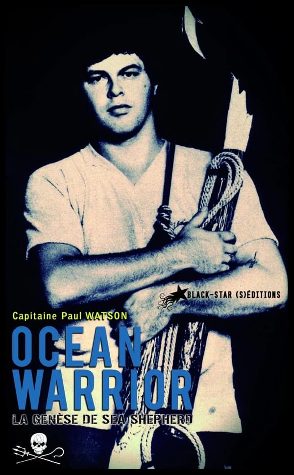 Ocean warrior : la genèse de Sea shepherd ([Nouvelle éd. revue et corrigée]) capitaine Paul Watson