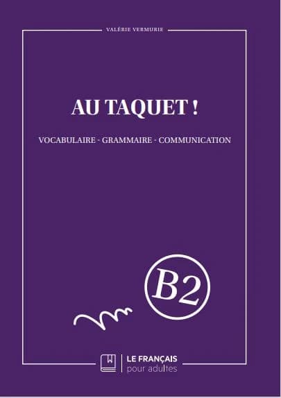 Au taquet ! : vocabulaire, grammaire, communication
