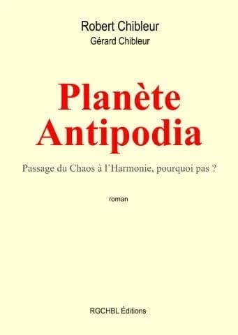 Planète Antipodia : passage du chaos à l'harmonie, pourquoi pas ? : roman...