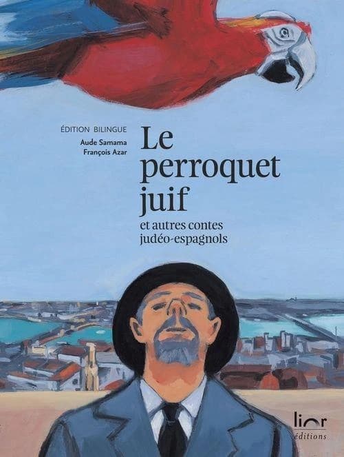 Le perroquet juif : et autres contes judéo-espagnols (Éd. bilingue) peintures d'Aude Samama ; contes choisis, adaptés et traduits par François Azar : El papagayo djudió : i otras konsejikas djudeo-espanyolas