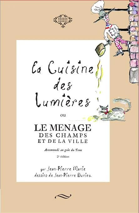 La cuisine des Lumières ou Le ménage des champs et de la ville : accomodé au goût du tems [sic] (2ème édition) par Jean-Pierre Marie ; dessins de Jean-Pierre Duriez