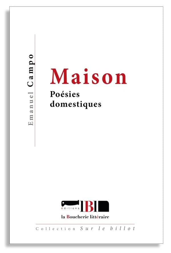 Maison : poésies domestiques (3e éd. revue & augmentée) Emanuel Campo