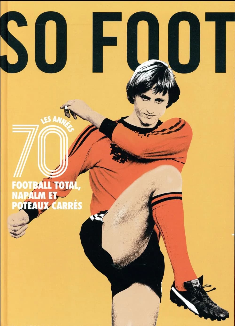 Les années 70 : football total, napalm et poteaux carrés