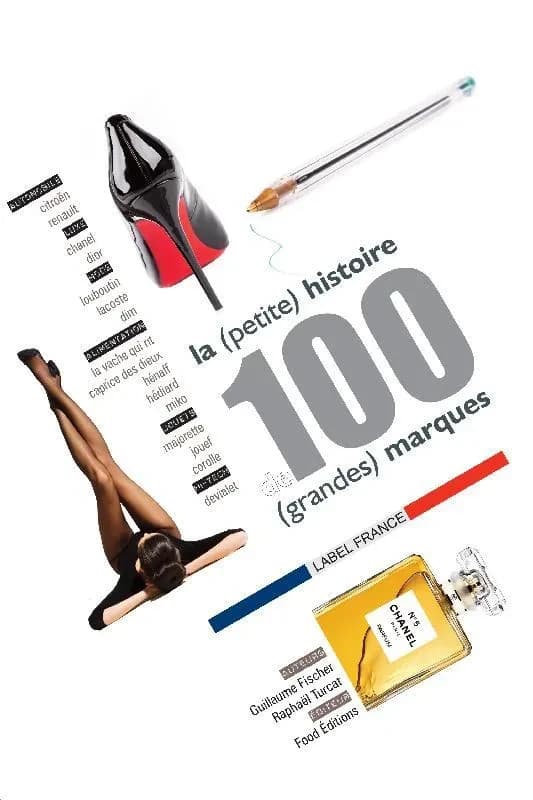La (petite) histoire de 100 (grandes) marques : label France...