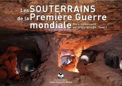 Les souterrains de la Première guerre mondiale : du creusement au témoignage. Tome 2