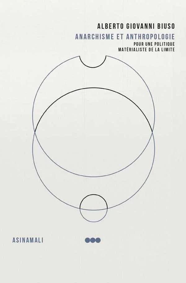 Anarchisme et anthropologie : pour une politique matérialiste de la limite (3e éd.) Alberto Giovanni Biuso ; traduit de l'italien par Sarah Borderie