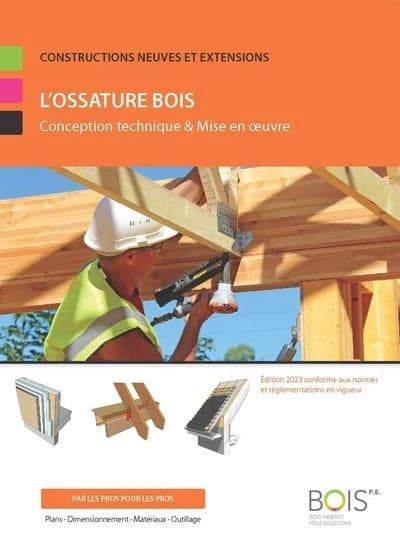 L'ossature bois : conception technique & mise en oeuvre : constructions neuves et extensions : par les pros pour les pros... (3e éd. 2023, conforme aux normes et réglementations en vigueur) [Christian Fanguin]