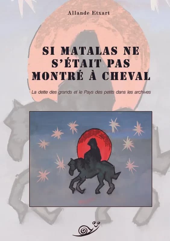 Si Matalas ne s'était pas montré à cheval : la dette des grands et le pays des petits dans les archives