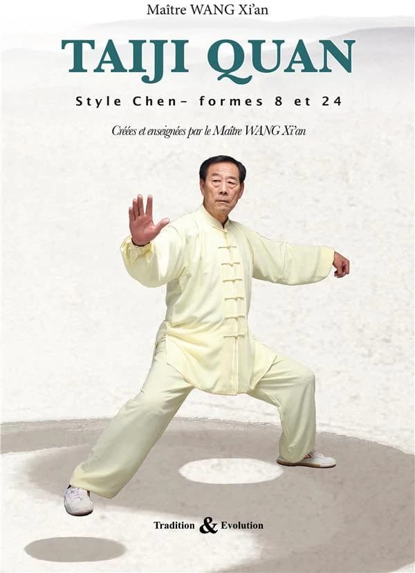 Taiji quan : style Chen : les formes 8 et 24 créées par le maître Wang Xi'an
