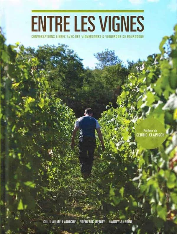 Entre les vignes : conversations libres avec des vigneronnes & vignerons de Bourgogne