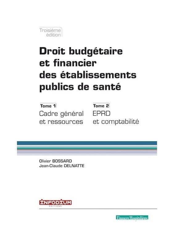 Droit budgétaire et financier des établissements publics de santé (3e éd.) Jean-Claude Delnatte, Olivier Bossard ; préface de Céline Lagrais