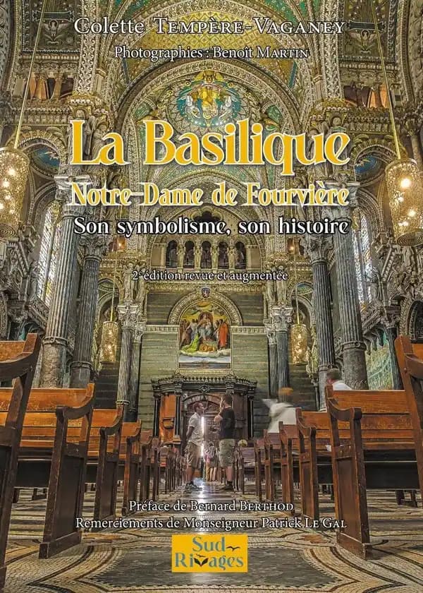 La basilique Notre-Dame de Fourvière : son symbolisme, son histoire (2e éd. revue et augmentée) Colette Tempère-Vaganey ; photographies, Benoît Martin...