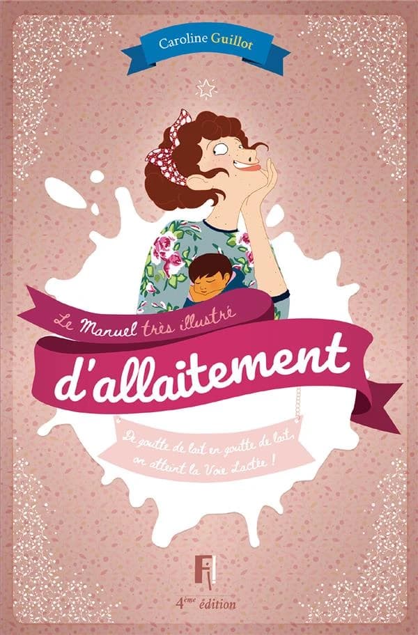 Manuel très illustré d'allaitement (4e éd.) Caroline Guillot