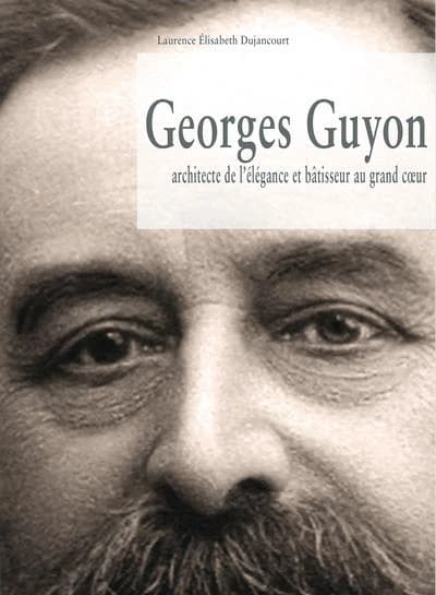Georges Guyon : architecte de l'élégance et bâtisseur au grand coeur