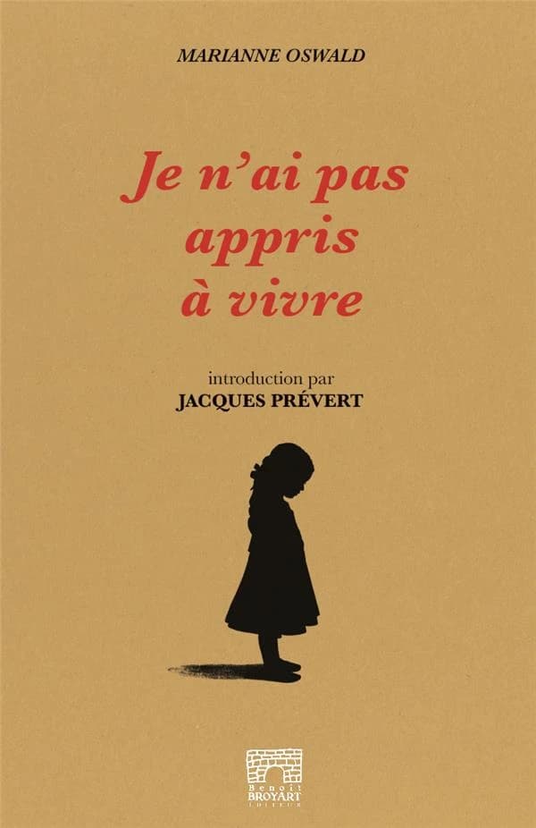 Je n'ai pas appris à vivre (Éd. augmentée d'une postface) Marianne Oswald ; introduction par Jacques Prévert