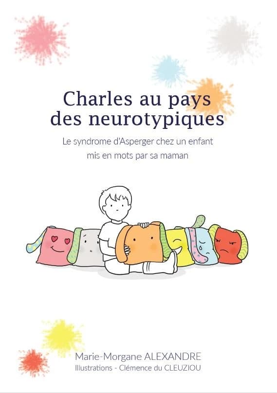 Charles au pays des neurotypiques : le syndrome d'Asperger chez un enfant mis en mots par sa maman