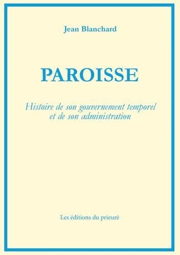 Paroisse : histoire de son gouvernement temporel et de son administration