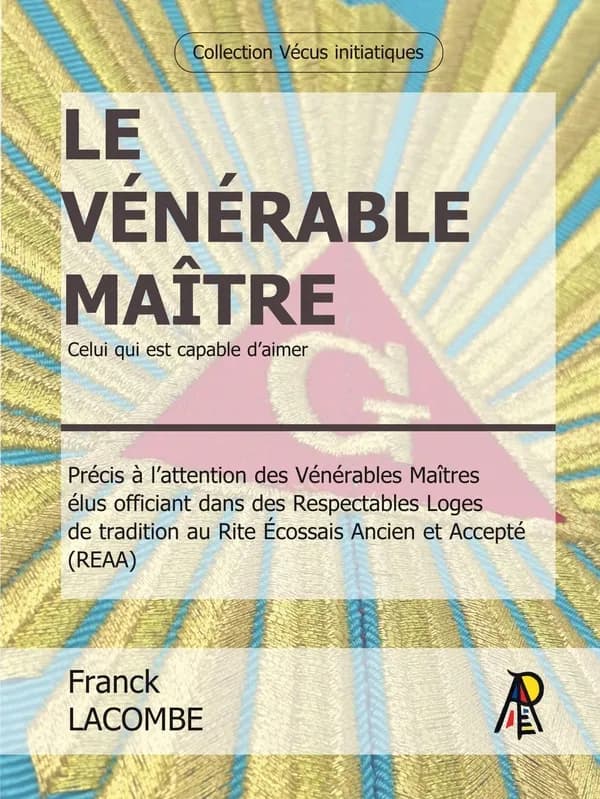 Le vénérable maître : celui qui est capable d'aimer (2e éd. revue et augmentée) Franck Lacombe