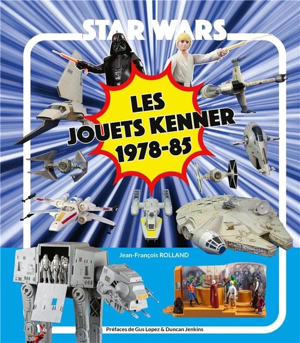 Star wars, les jouets Kenner 1978-85 (2e éd.) Jean-François Rolland ; préfaces de Gus Lopez & Duncan Jenkins