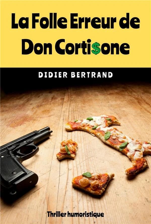La folle erreur de Don Cortisone : thriller humoristique (Nouvelle éd.) Didier Bertrand