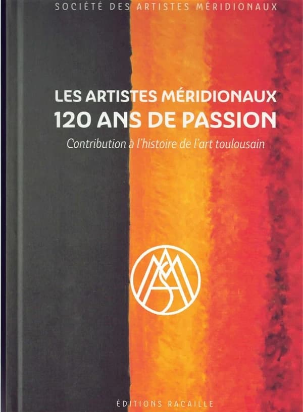 Les artistes méridionaux, 120 ans de passion : contribution à l'histoire de l'art toulousain