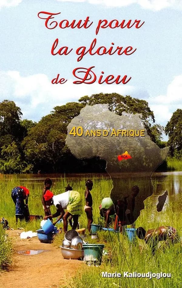 Tout pour la gloire de Dieu : 40 ans d'Afrique