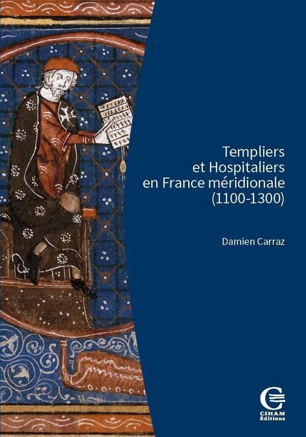 Templiers et Hospitaliers en France méridionale, 1100-1300 : encadrement social, cultures écrites, croisades