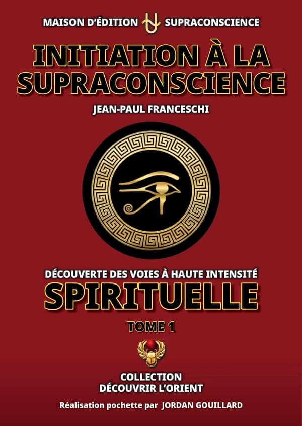 Initiation à la supraconscience Tome 1 : Découverte des Voies à haute Intensité Spirituelle