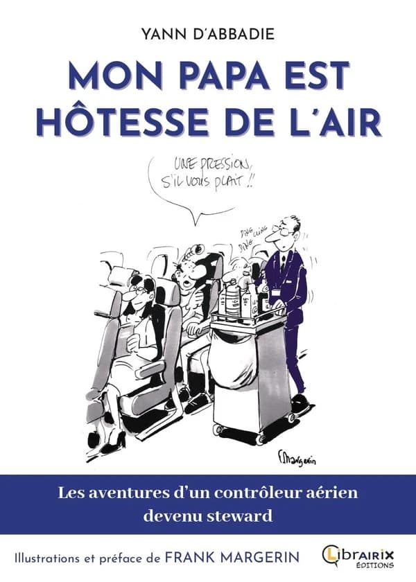 Mon Papa est hôtesse de l'air : Les aventures d'un controleur aérien devenu steward