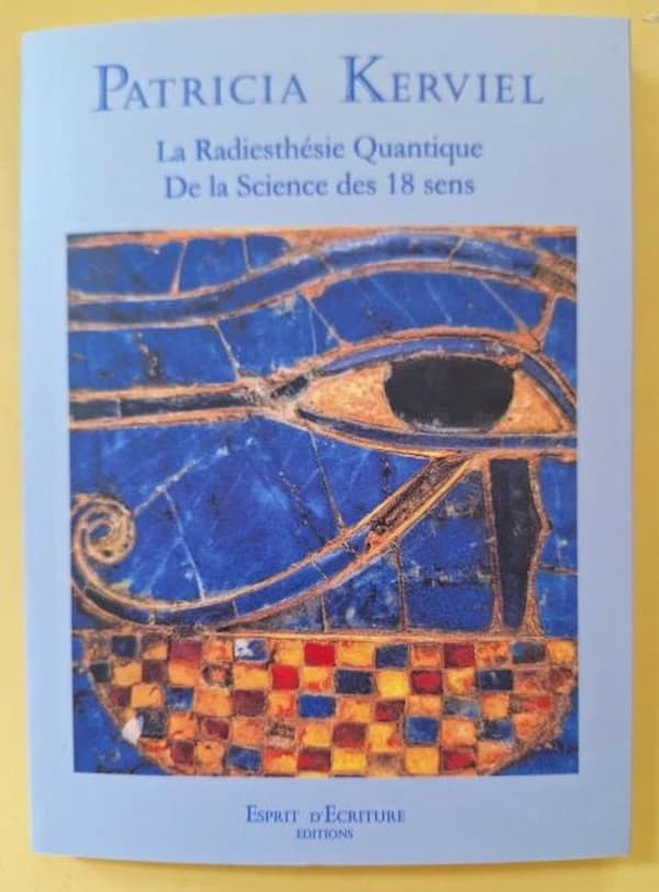 La radiesthésie quantique : de la science élargie des 18 sens : conférences, séminaires