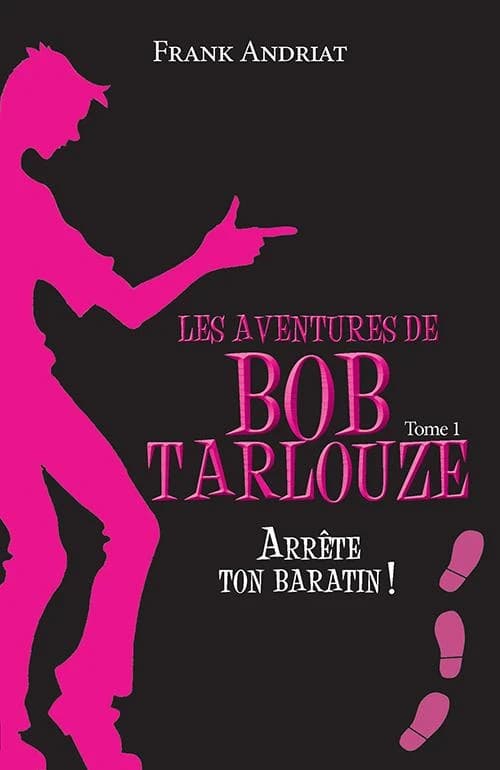 Les aventures de Bob Tarlouze Tome 1 : arrête ton baratin !