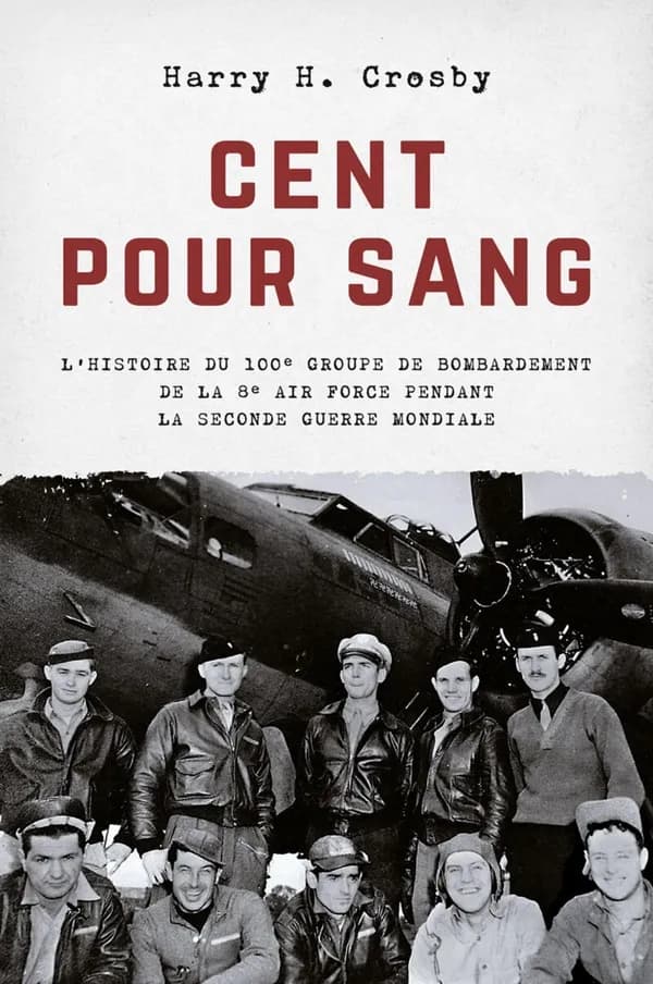 Cent pour sang : L'histoire du 100e groupe de bombardement de la 8e Air Force pendant la Seconde Guerre mondiale