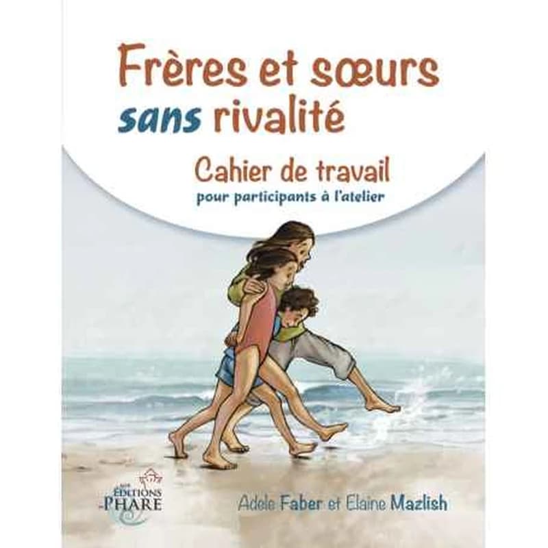 CAHIER DE TRAVAIL : FRERES ET SOEURS SANS RIVALITE