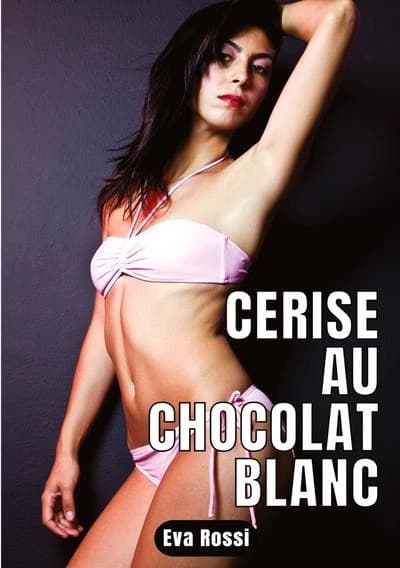 Cerise au chocolat blanc : 2 Contes Érotiques de Sexe Hard Français