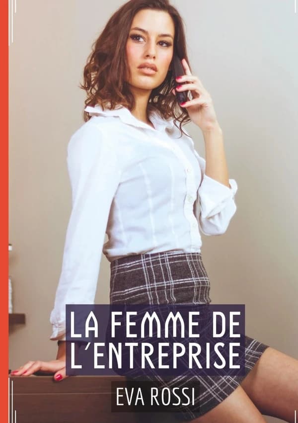 La femme de l'entreprise : histoire érotique hard ; histoire de sexe explicite