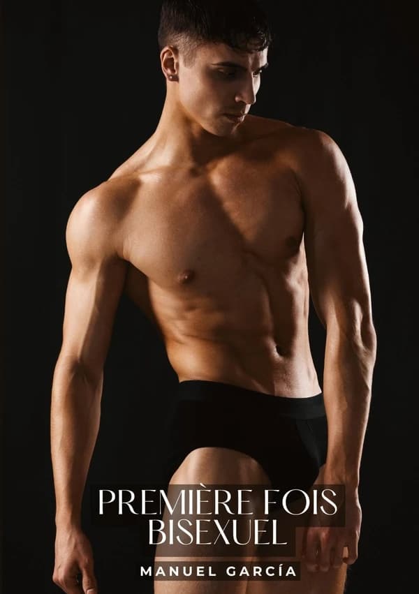 Première Fois Bisexuel : Histoires Érotiques Gay de Sexe Explicite