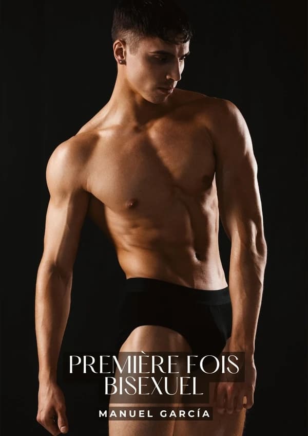 Première Fois Bisexuel : Histoires Érotiques Gay de Sexe Explicite