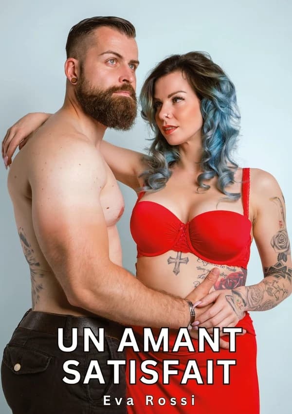 Un Amant Satisfait : Histoires Érotiques Tabou pour Adultes