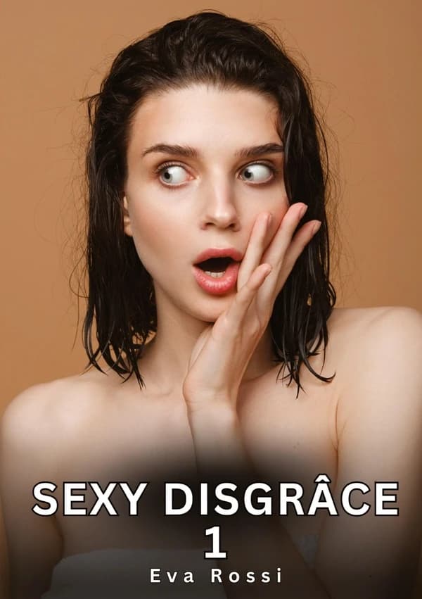 Sexy Disgrâce. 1 : Histoires Érotiques Interdites de Sexe Tabou pour Adultes