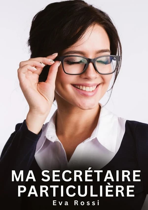 Ma Secrétaire Particulière : Histoires Érotiques Interdites de Sexe Tabou pour Adultes