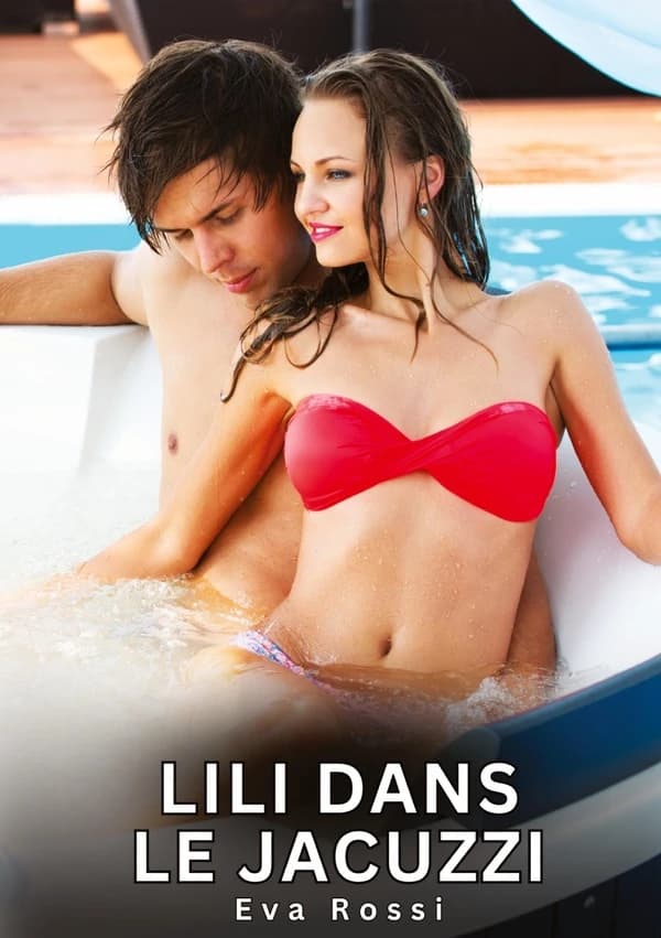 Lili dans le Jacuzzi : Histoires Erotiques de Sexe Explicite Hard pour Adultes