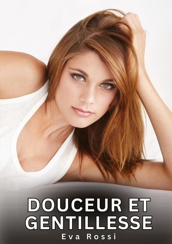Douceur et Gentillesse : Histoires Erotiques de Sexe Explicite Hard pour Adultes