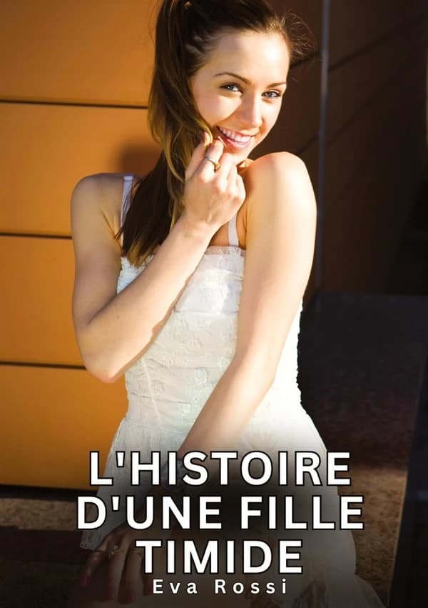 L'histoire d'une fille timide : Histoires Erotiques de Sexe Explicite Hard pour Adultes