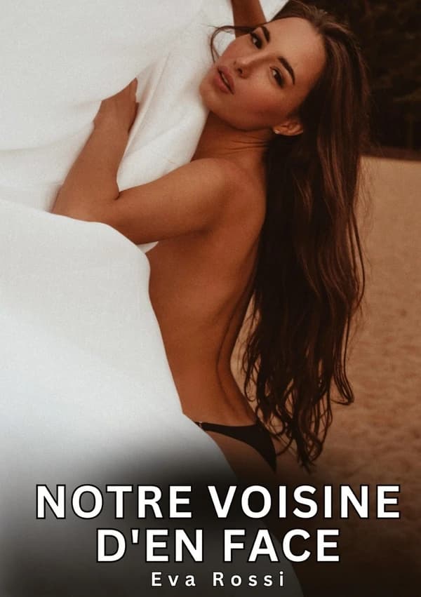 Notre voisine d'en face : Histoires Erotiques de Sexe Explicite Hard pour Adultes