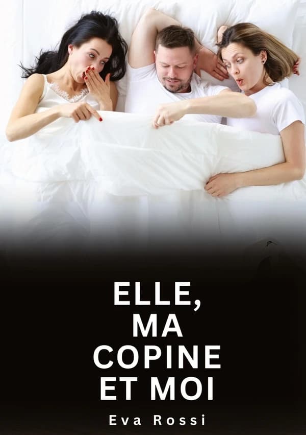 Elle, ma copine et moi : Histoires Erotiques de Sexe Explicite Hard pour Adultes
