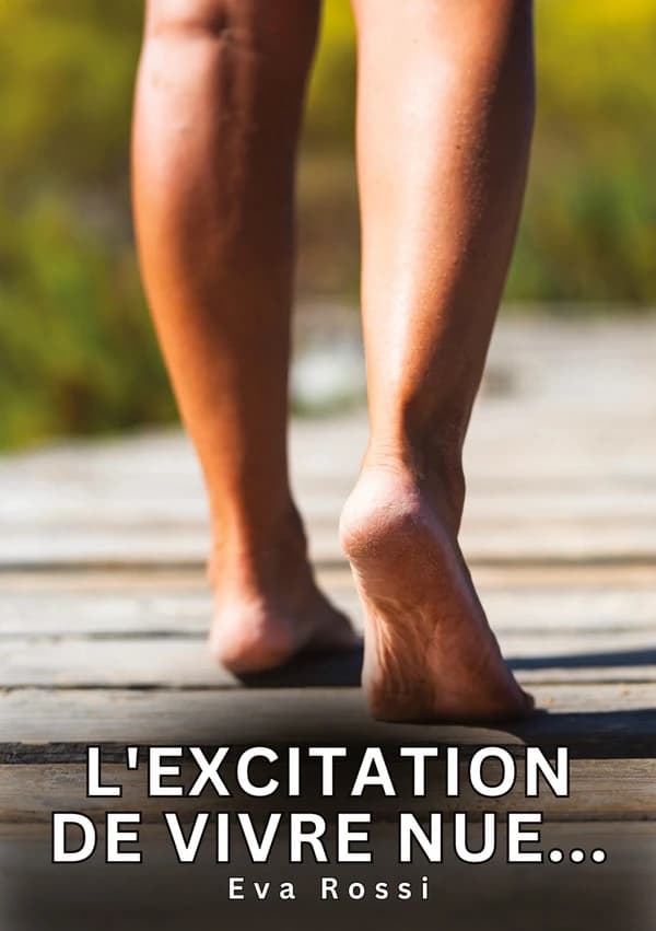 L'excitation de vivre nue... : Histoires Erotiques de Sexe Explicite Hard pour Adultes