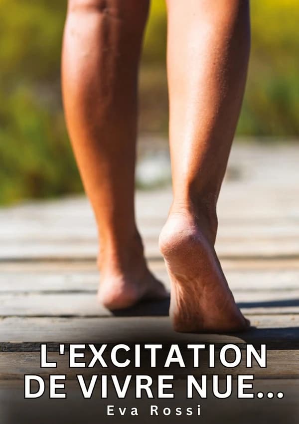 L'excitation de vivre nue... : Histoires Erotiques de Sexe Explicite Hard pour Adultes