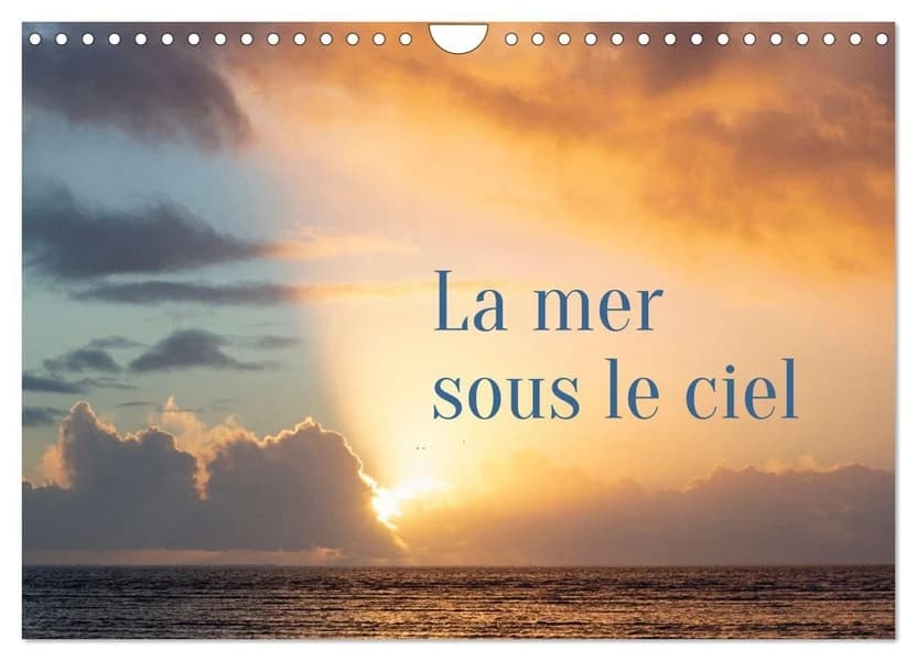 La mer sous le ciel (Calendrier mural 2026 DIN A4 vertical), CALVENDO calendrier mensuel : L'immensité du ciel et l'immensité de la mer se rencontrent autour de la ligne d'horizon, ligne de départ pour toutes les évasions.