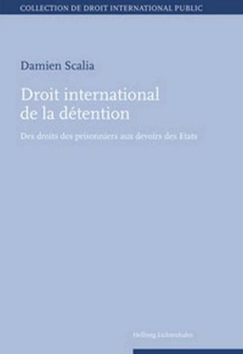 Droit international de la détention ; des droits des prisonniers aux devoirs des Etats