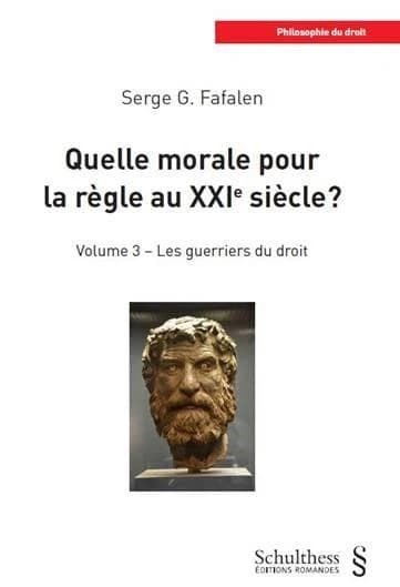 Quelle morale pour la règle au XXIe siècle ? Tome 3 ; les guerriers du droit